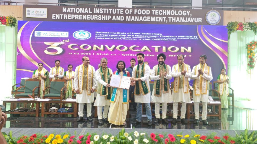 தேசிய உணவு தொழில்நுட்பம், தொழில் முனைவு மற்றும் மேலாண்மை நிறுவனத்தின் இளநிலை, முதுகலை மற்றும் முனைவர் பட்டதாரி மாணவர்களுக்கான 3வது பட்டமளிப்பு விழா...